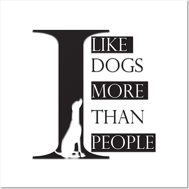 I Like Dogs More Than People Wall Art by sedkam